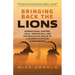 Bringing Back the Lions: International Hunters, Local Tribespeople, and the Miraculous Rescue of a Doomed Ecosystem in Mozambique