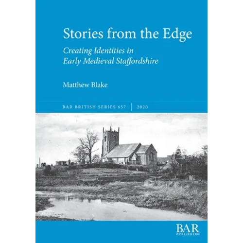 Stories from the Edge: Creating Identities in Early Medieval Staffordshire
