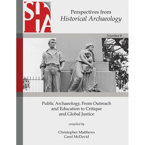 Public Archaeology, From Outreach and Education to Critique and Global Justice: Perspectives from the Society for Historical Archaeology