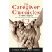 The Caregiver Chronicles: 22 Family Caregivers Get Real about the Ties That Bind