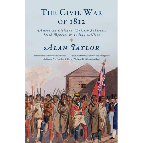 The Civil War of 1812: American Citizens, British Subjects, Irish Rebels, & Indian Allies