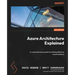 Azure Architecture Explained: A comprehensive guide to building effective cloud solutions
