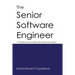 The Senior Software Engineer: 11 Practices of an Effective Technical Leader