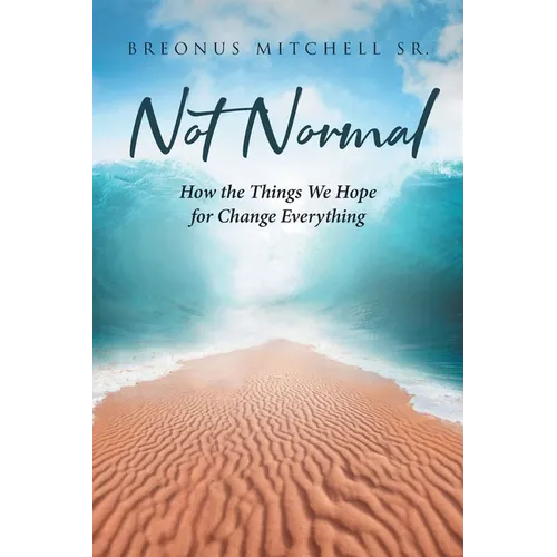 Not Normal: How the Things We Hope for Change Everything
