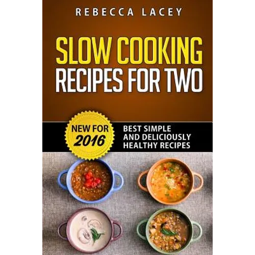 Slow Cooking for Two: Best Simple and Deliciously Healthy Recipes
