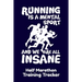 Running Is A Mental Sport And We Are All Insane Half-Marathon Training Tracker: Handy 6 x 9 size with 75 pages including Training Schedule and Run Tra