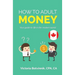 How to Adult: Money (Canada Version): Your Guide to Life in the Modern World