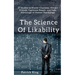 The Science of Likability: 27 Studies to Master Charisma, Attract Friends, Captivate People, and Take Advantage of Human Psychology