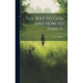 The Way to God and How to Find It [microform]