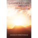 A Generation Arising: A Generation After God's Own Heart: The Dawning of a New Day