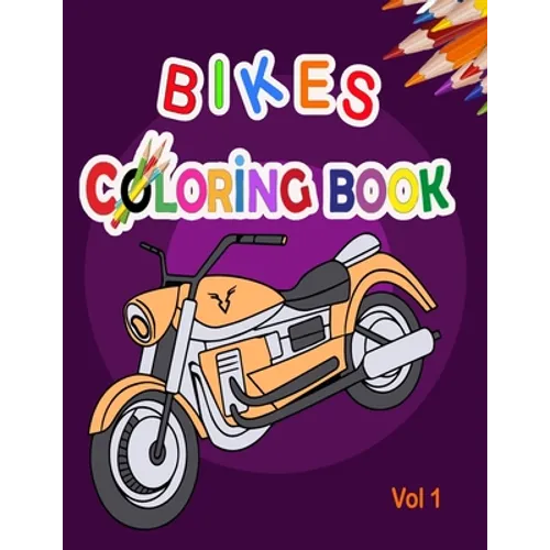Bikes Coloring Book: Best Motocross Bike, Race motorcycle, Mountain Bike, Dirt Bike coloring book for girls and boys