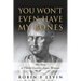 You Won't Even Have My Bones