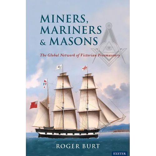 Miners, Mariners & Masons: The Global Network of Victorian Freemasonry