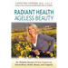 Radiant Health Ageless Beauty: Dr. Christine Horner's 30-Day Program to Extraordinary Health, Beauty, and Longevity