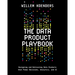 The Data Product Playbook: Designing and Delivering Data Products that Power Decisions, Analytics, and AI