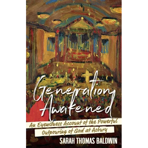Generation Awakened: An Eyewitness Account of the Powerful Outpouring of God at Asbury