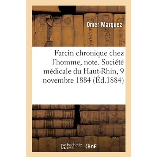 Farcin chronique chez l'homme, note. Société médicale du Haut-Rhin, 9 novembre 1884