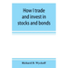 How I trade and invest in stocks and bonds: being some methods evolved and adopted during my thirty-three years experience in Wall street