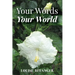 Your Words Your World