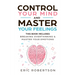 Control Your Mind and Master Your Feelings: This Book Includes - Break Overthinking & Master Your Emotions