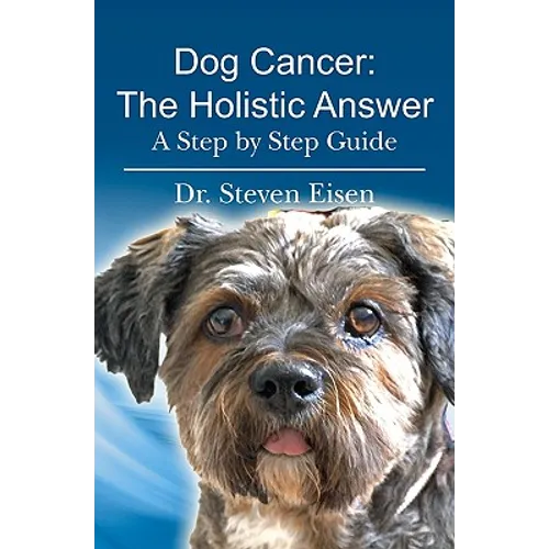 Dog Cancer: The Holistic Answer: A Step by Step Guide