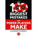 The 100 Biggest Mistakes That Poker Players Make