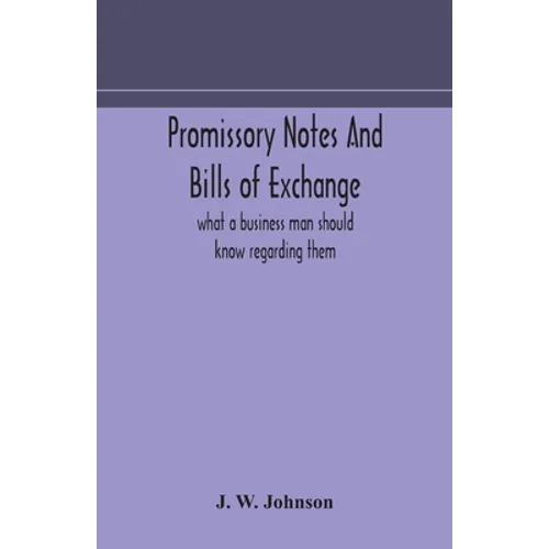 Promissory Notes And Bills Of Exchange: What A Business Man Should Know Regarding Them