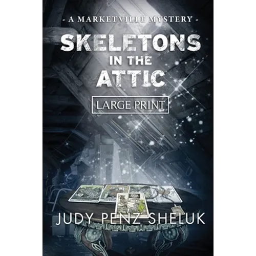 Skeletons in the Attic: A Marketville Mystery - LARGE PRINT EDITION