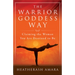 The Warrior Goddess Way: Claiming the Woman You Are Destined to Be