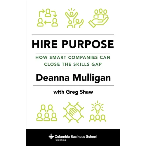 Hire Purpose: How Smart Companies Can Close the Skills Gap
