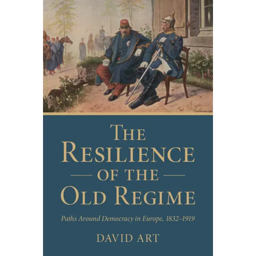 The Resilience of the Old Regime: Paths Around Democracy in Europe, 1832-1919