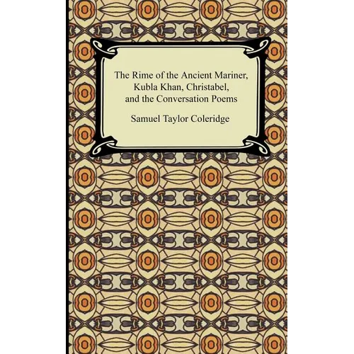 The Rime of the Ancient Mariner, Kubla Khan, Christabel, and the Conversation Poems