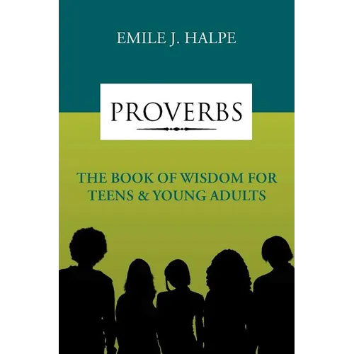 Proverbs: The Book of Wisdom for Teens & Young Adults