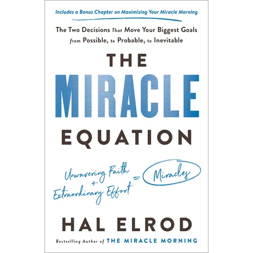 The Miracle Equation: The Two Decisions That Move Your Biggest Goals from Possible, to Probable, to Inevitable