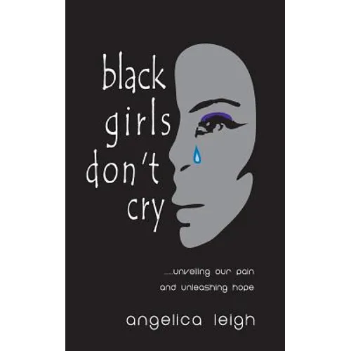 Black Girls Don't Cry: Unveiling Our Pain and Unleashing Hope