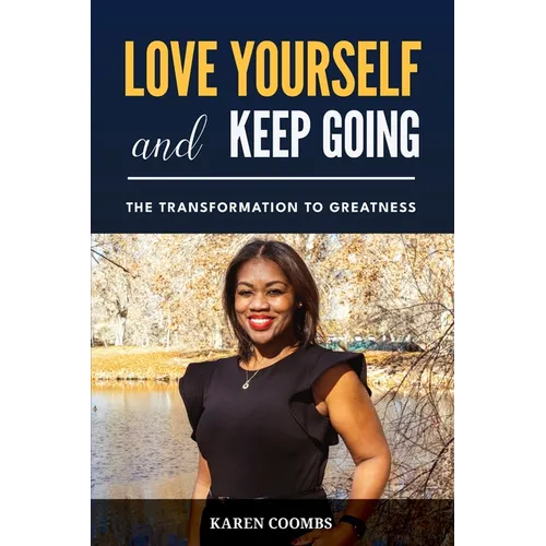 Love Yourself and Keep Going: The Transformation to Greatness