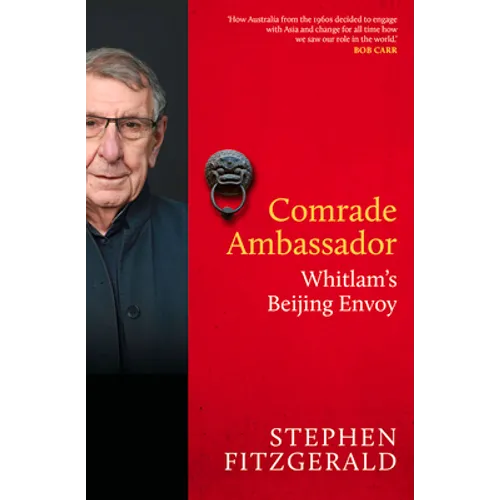 Comrade Ambassador: Whitlam's Beijing Envoy