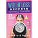 Weight Loss Secrets You Need to Know: 97 Tips, Tricks & Shortcuts That Can Help You Lose Weight, Boost Your Energy & Live Longer (Even If You Have A B