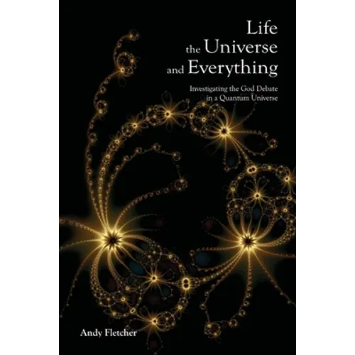 Life, the Universe and Everything: Investigating God and the New Physics
