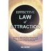 Effective Law of Attraction: A Guide to Apply the Law of Attraction to Improve Manifesting Power, and Manifest the Income or Love You Deserve