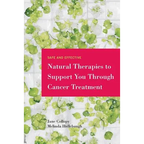 Safe and Effective Natural Therapies to Support You Through Cancer Treatment