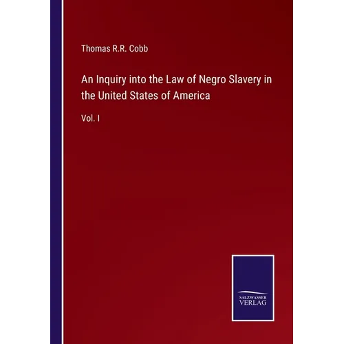 An Inquiry into the Law of Negro Slavery in the United States of America: Vol. I