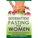 Intermittent Fasting for Women: A Simple 14-Day Beginner's Guide to Fast Weight Loss, Fat Burn, and A Healthy Longer Life