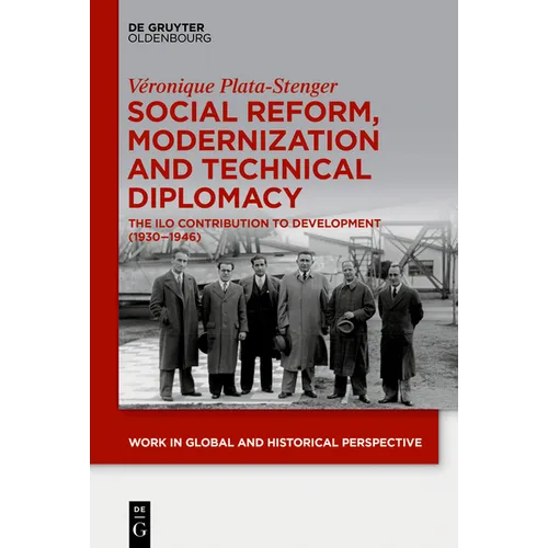 Social Reform, Modernization and Technical Diplomacy: The ILO Contribution to Development (1930-1946)