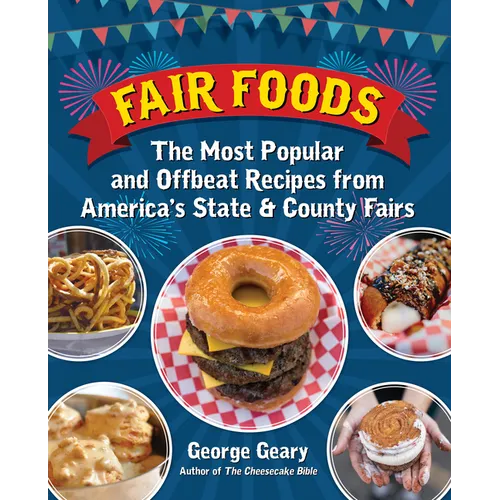 Fair Foods: The Most Popular and Offbeat Recipes from America's State and County Fairs - Hardcover