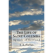 The Life of Saint Columba: Apostle of Scotland