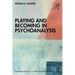 Playing and Becoming in Psychoanalysis