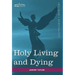 Holy Living and Dying: With Prayers Containing the Whole Duty of a Christian