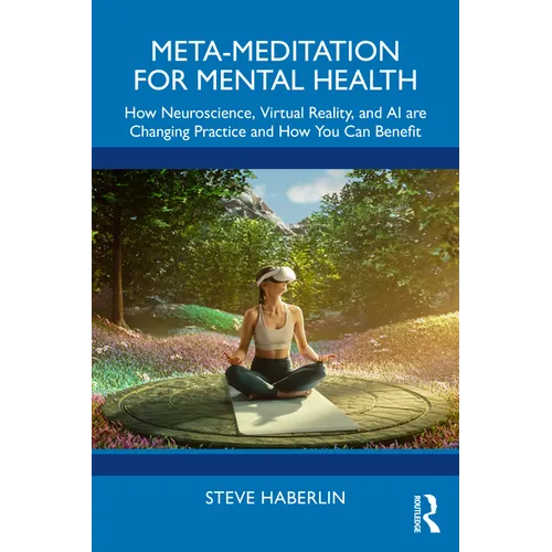 Meta-Meditation for Mental Health: How Neuroscience, Virtual Reality, and AI Are Changing Practice and How You Can Benefit