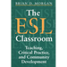 The ESL Classroom: Teaching, Critical Practice, and Community Development